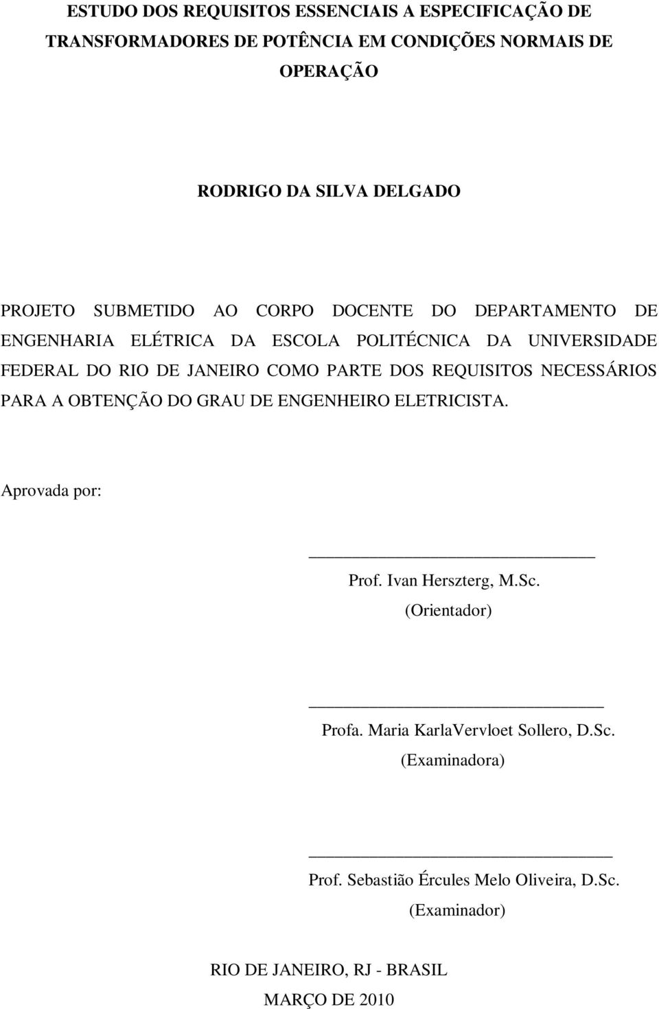 PARTE DOS REQUISITOS NECESSÁRIOS PARA A OBTENÇÃO DO GRAU DE ENGENHEIRO ELETRICISTA. Aprovada por: Prof. Ivan Herszterg, M.Sc.