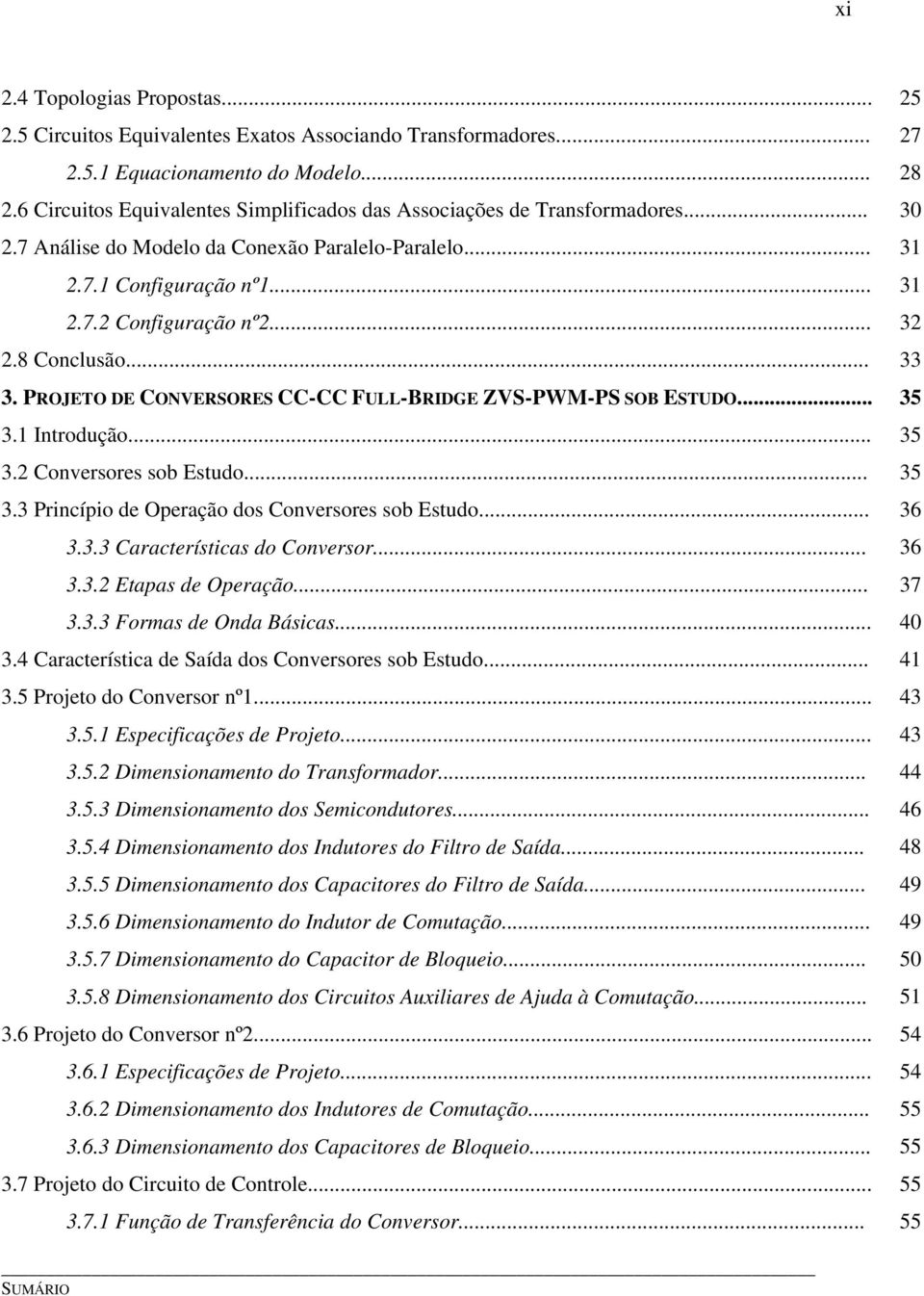 Introdução 35 32 Conversores sob Estudo 35 33 Princípio de Operação dos Conversores sob Estudo 36 333 Características do Conversor 36 332 Etapas de Operação 37 333 Formas de Onda Básicas 4 34