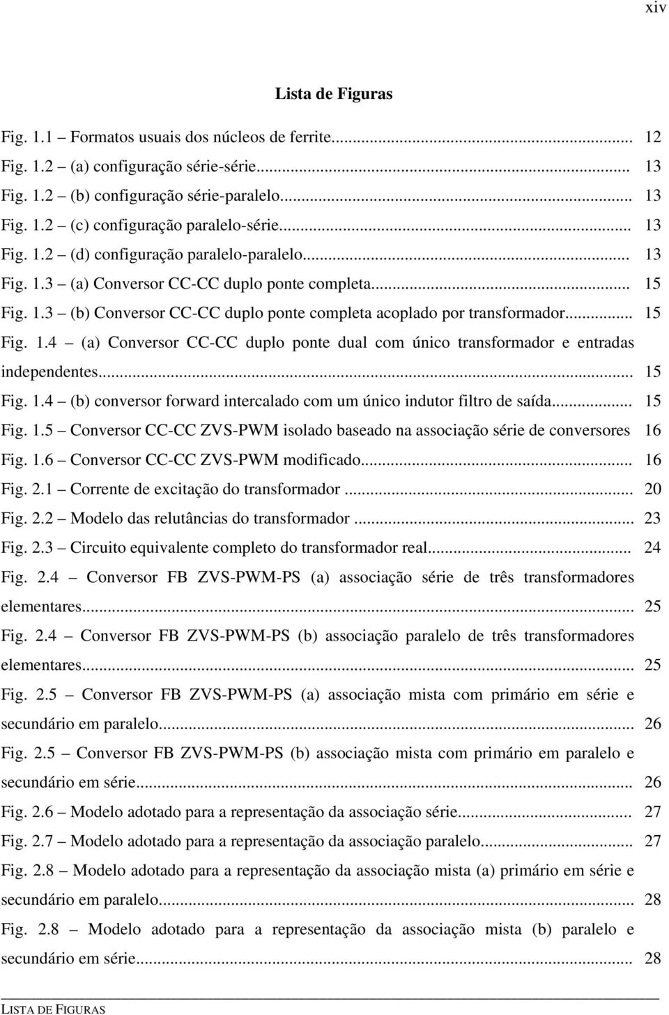 ponte dual com único transformador e entradas independentes 15 Fig 14 (b) conversor forward intercalado com um único indutor filtro de saída 15 Fig 15 Conversor CC-CC ZVS-PWM isolado baseado na