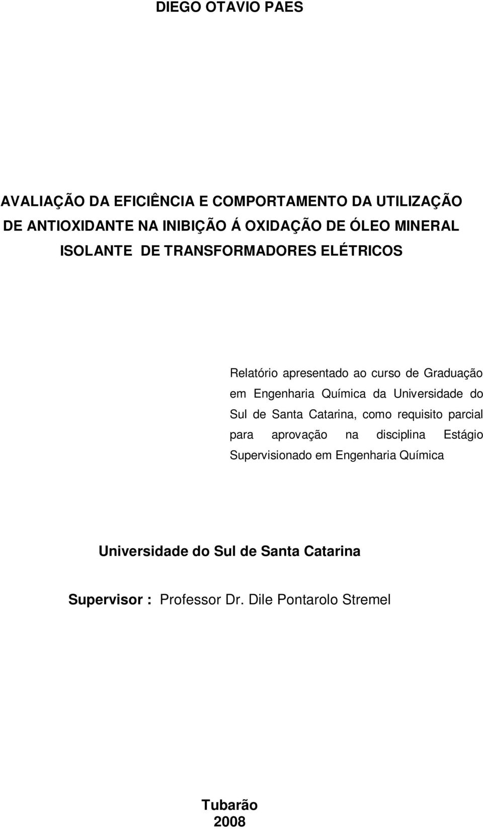 da Universidade do Sul de Santa Catarina, como requisito parcial para aprovação na disciplina Estágio Supervisionado