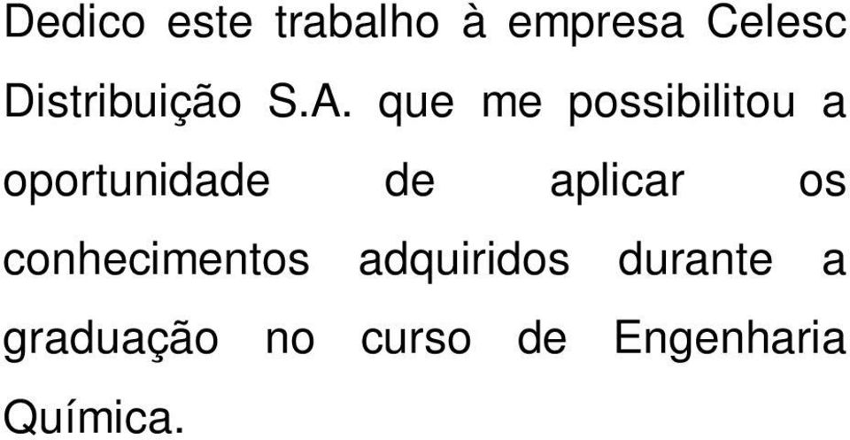 que me possibilitou a oportunidade de aplicar