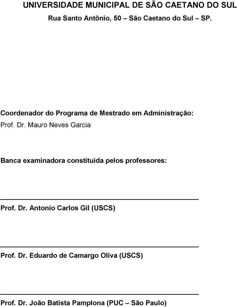 Mauro Neves Garcia Banca examinadora constituída pelos professores: Prof. Dr.