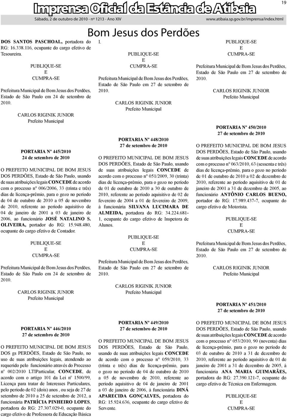 CONCD de acordo com o processo n 006/2006, 33 (trinta e três) dias de licença-prêmio, para o gozo no período de 04 de outubro de 2010 a 05 de novembro de 2010, referente ao período aquisitivo de 04