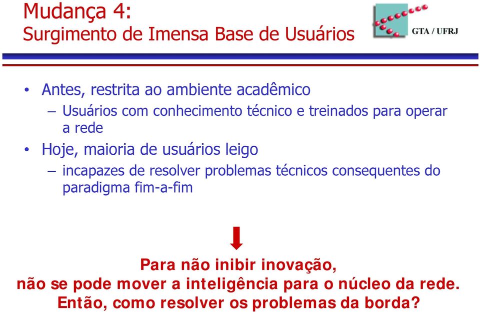 incapazes de resolver problemas técnicos consequentes do paradigma fim-a-fim Para não inibir