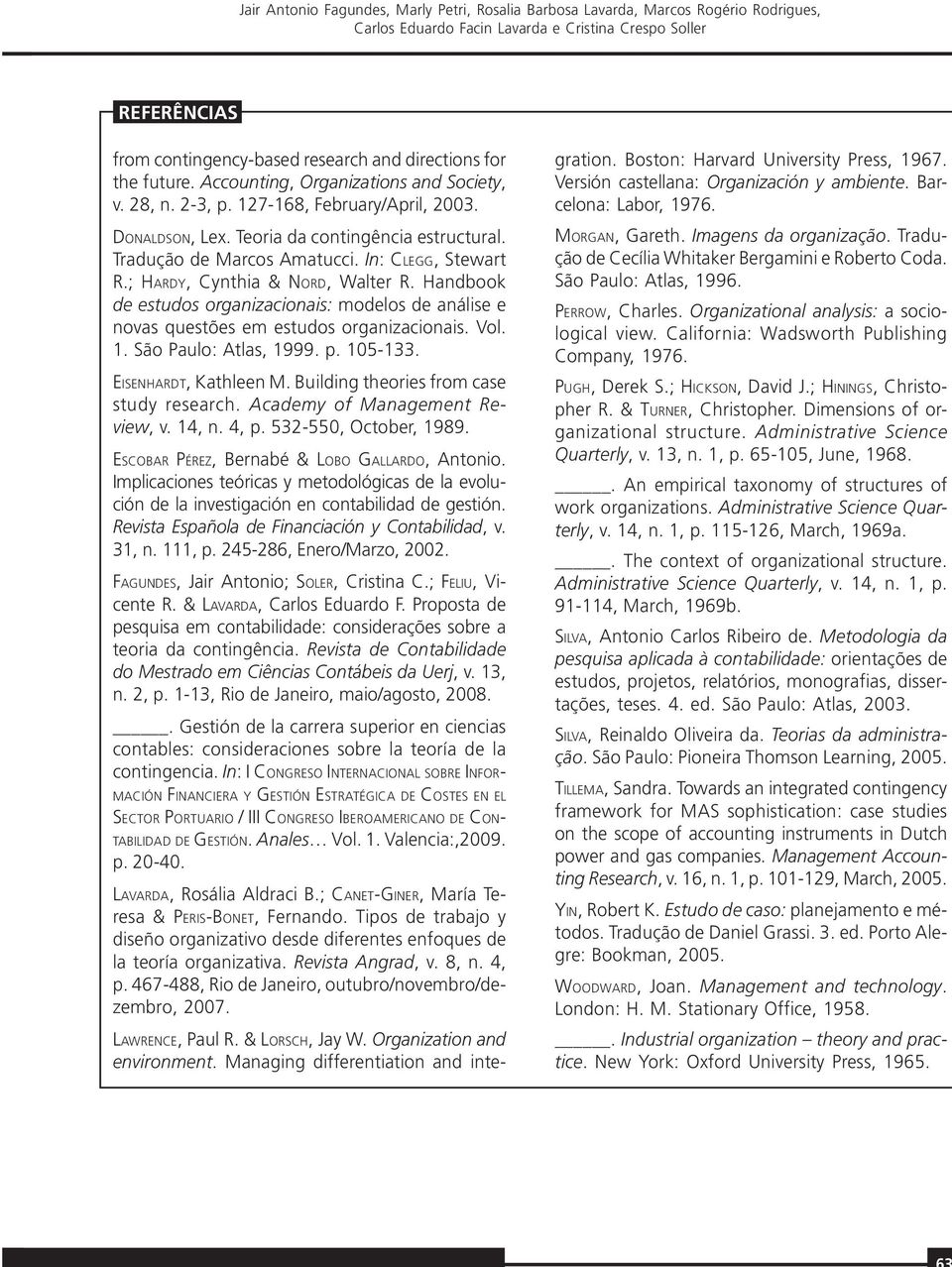 In: CLEGG, Stewart R.; HARDY, Cynthia & NORD, Walter R. Handbook de estudos organizacionais: modelos de análise e novas questões em estudos organizacionais. Vol. 1. São Paulo: Atlas, 1999. p. 105-133.