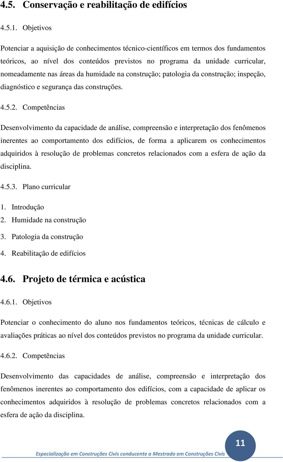 humidade na construção; patologia da construção; inspeção, diagnóstico e segurança das construções. 4.5.2.