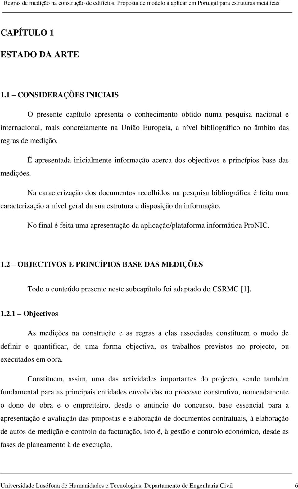 de medição. É apresentada inicialmente informação acerca dos objectivos e princípios base das medições.