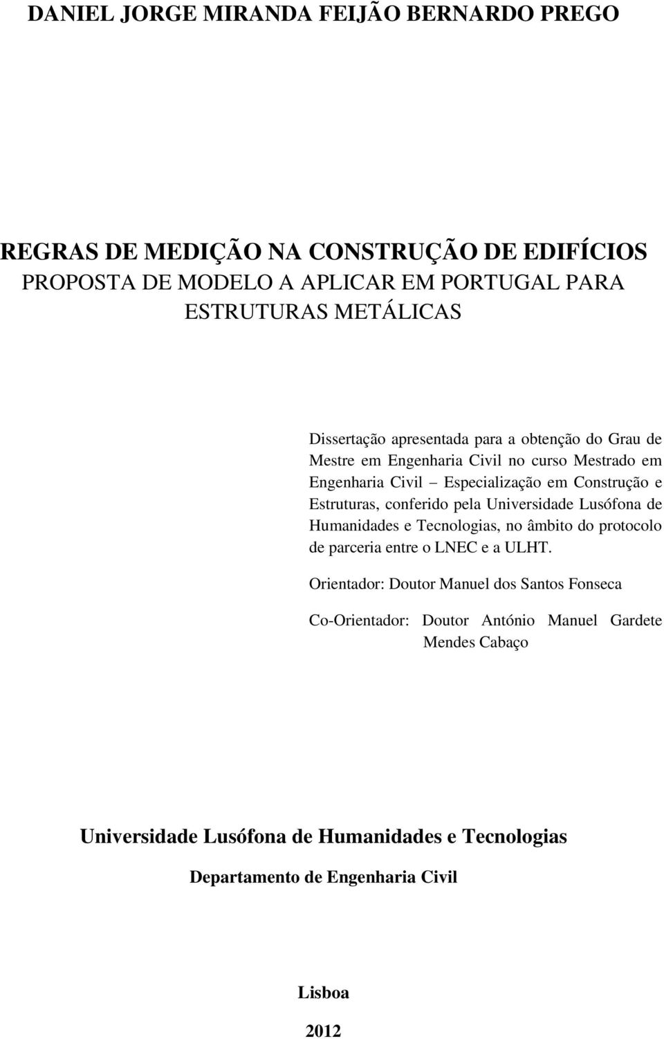 conferido pela Universidade Lusófona de Humanidades e Tecnologias, no âmbito do protocolo de parceria entre o LNEC e a ULHT.