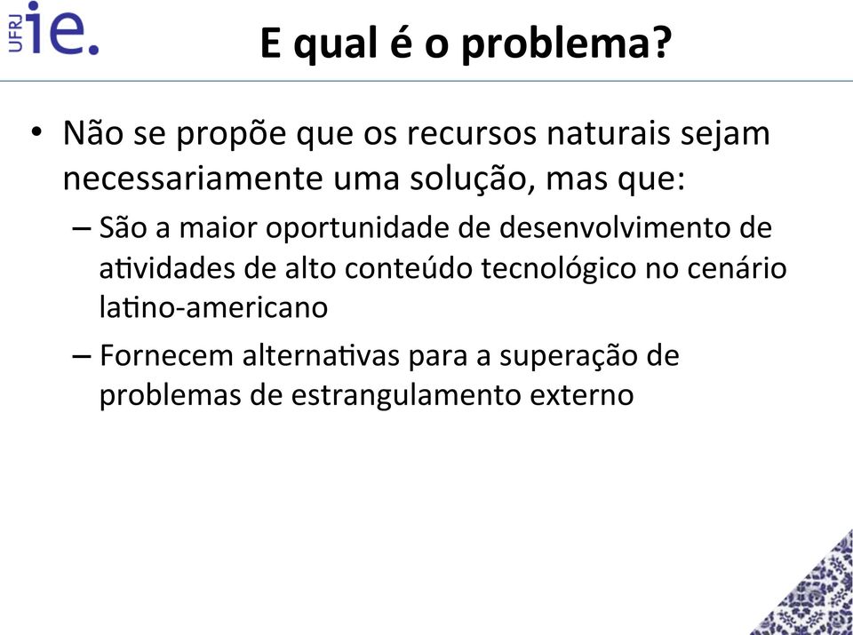 mas que: São a maior oportunidade de desenvolvimento de a<vidades de alto