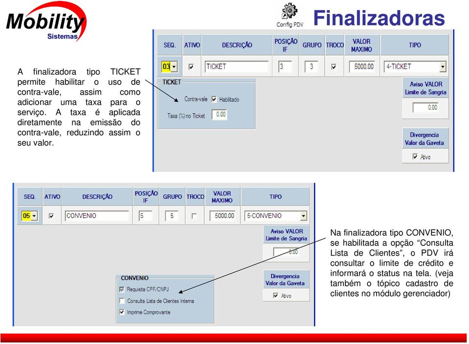 Na finalizadora tipo CONVENIO, se habilitada a opção Consulta Lista de Clientes, o PDV irá consultar o