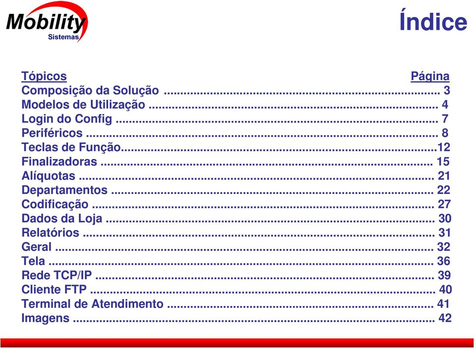 .. 15 Alíquotas... 21 Departamentos... 22 Codificação... 27 Dados da Loja.