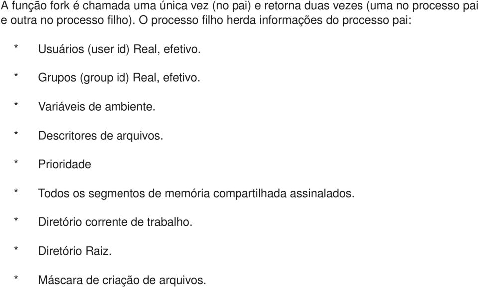 * Grupos (group id) Real, efetivo. * Variáveis de ambiente. * Descritores de arquivos.