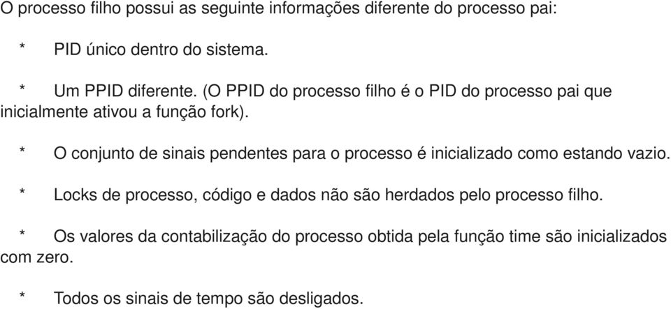 * O conjunto de sinais pendentes para o processo é inicializado como estando vazio.