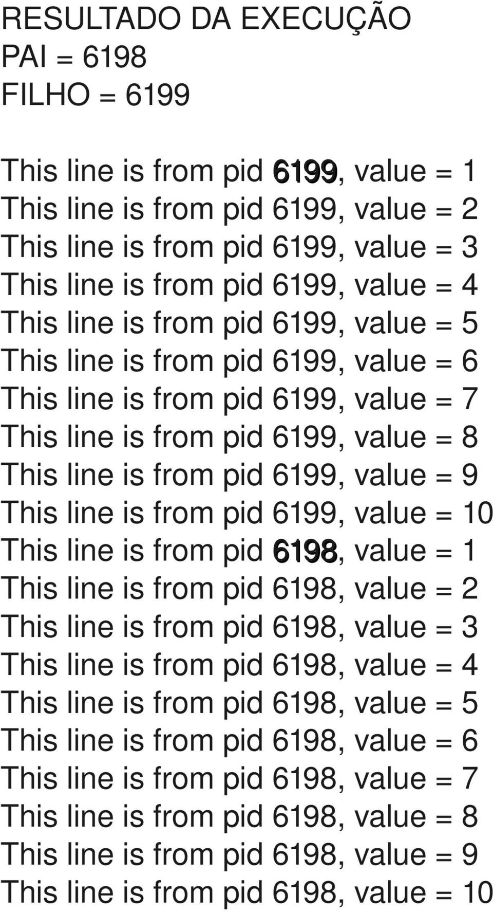 is from pid 6199, value = 10 This line is from pid 6198, value = 1 This line is from pid 6198, value = 2 This line is from pid 6198, value = 3 This line is from pid 6198, value = 4 This line is from