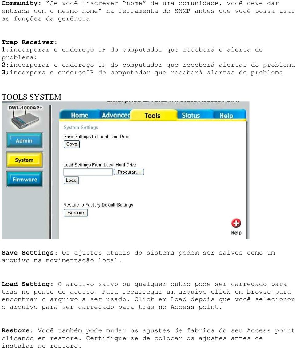 computador que receberá alertas do problema TOOLS SYSTEM Save Settings: Os ajustes atuais do sistema podem ser salvos como um arquivo na movimentação local.