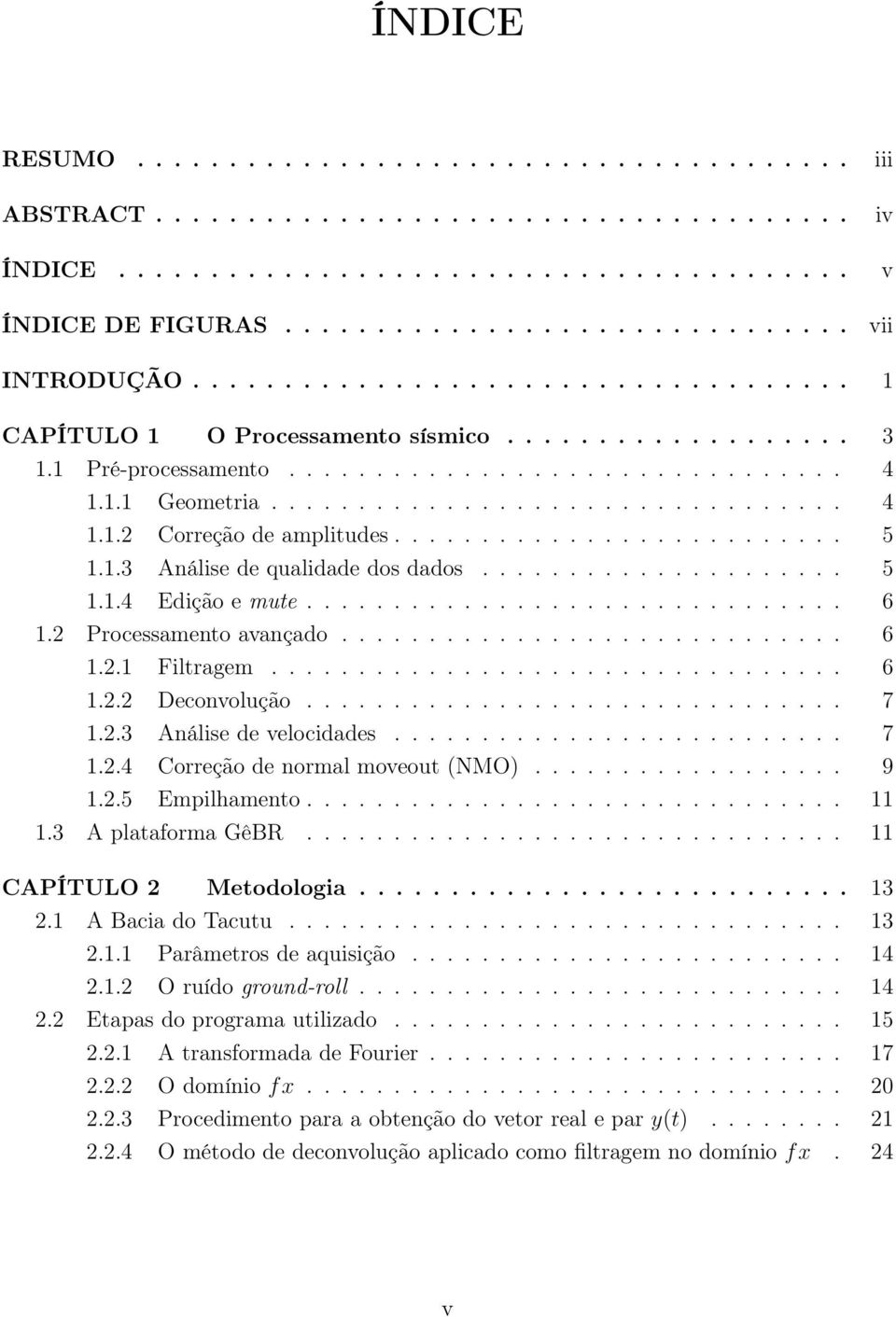 ......................... 5 1.1.3 Análise de qualidade dos dados..................... 5 1.1.4 Edição e mute............................... 6 1.2 Processamento avançado............................. 6 1.2.1 Filtragem.