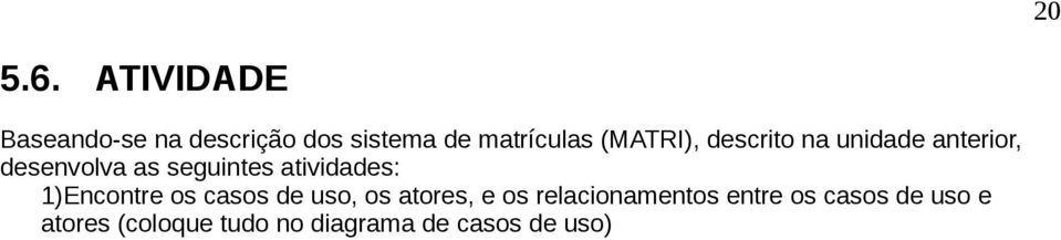 descrito na unidade anterior, desenvolva as seguintes atividades: