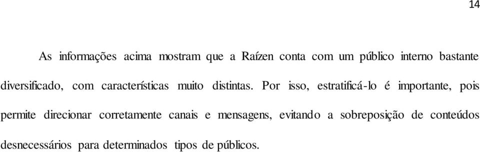 Por isso, estratificá-lo é importante, pois permite direcionar corretamente