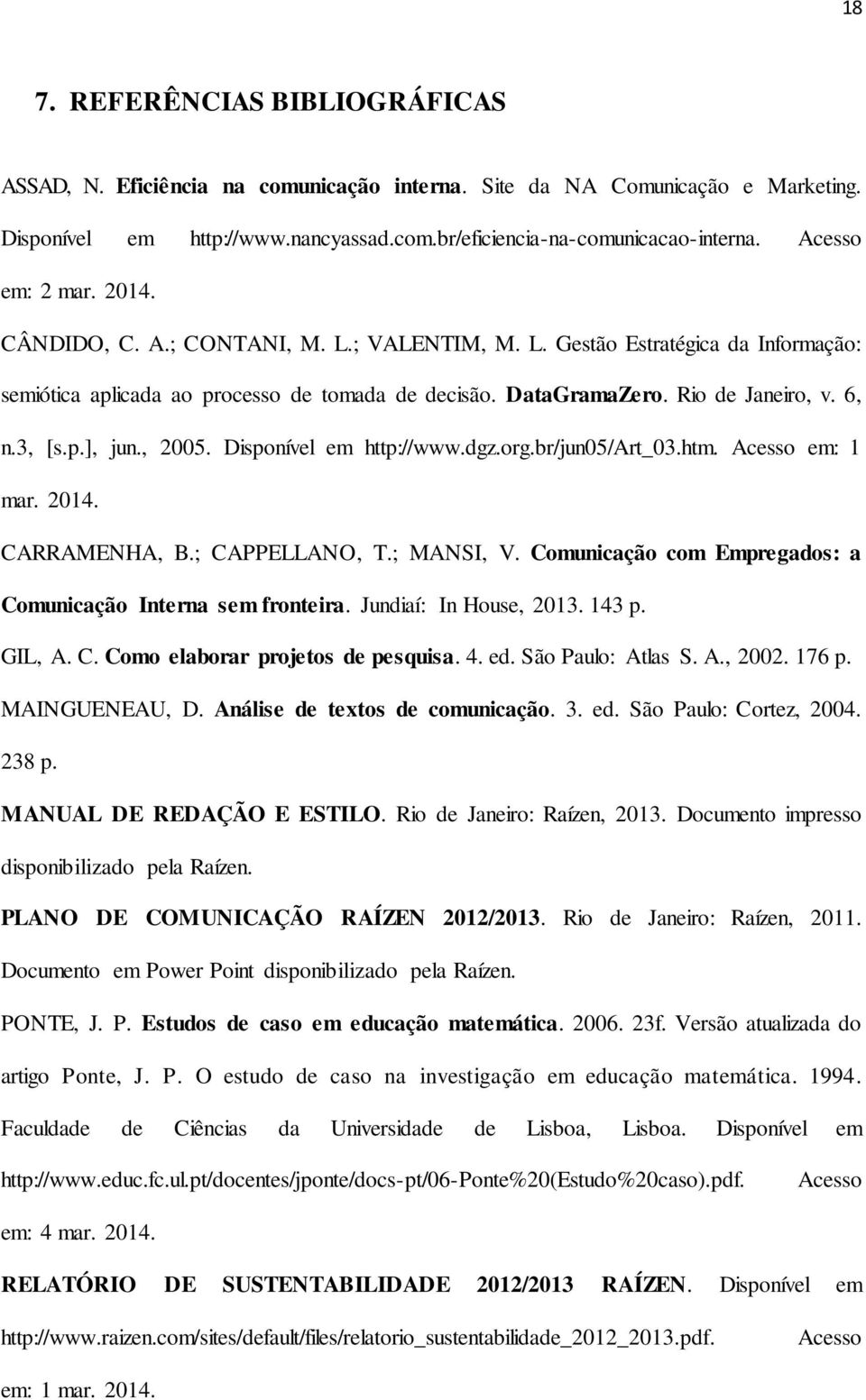 3, [s.p.], jun., 2005. Disponível em http://www.dgz.org.br/jun05/art_03.htm. Acesso em: 1 mar. 2014. CARRAMENHA, B.; CAPPELLANO, T.; MANSI, V.