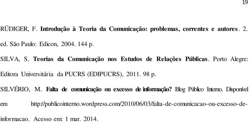 Porto Alegre: Editora Universitária da PUCRS (EDIPUCRS), 2011. 98 p. SILVÉRIO, M.