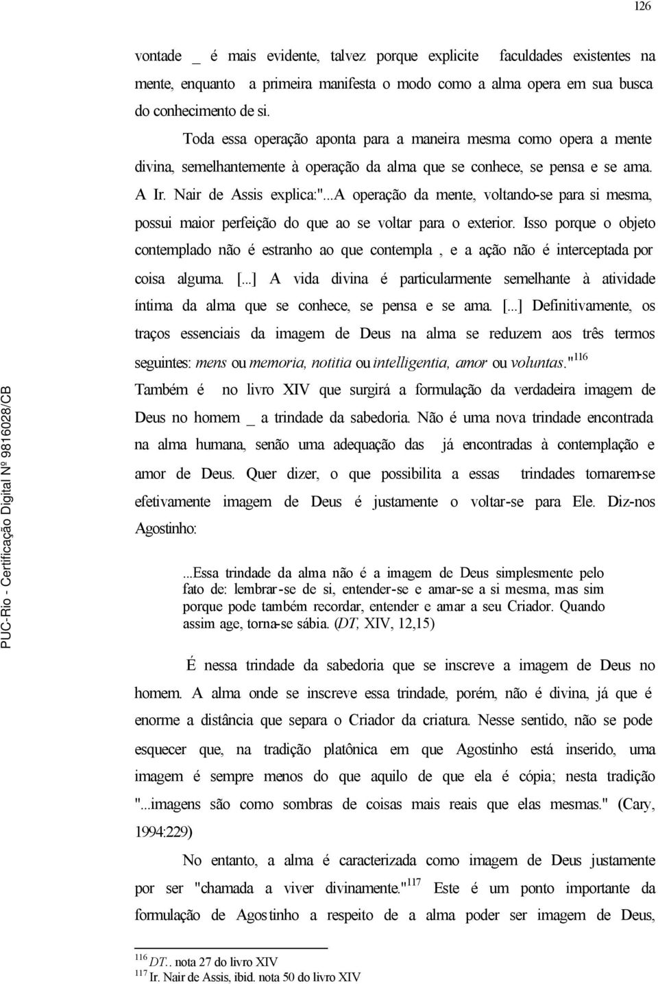 ..a operação da mente, voltando-se para si mesma, possui maior perfeição do que ao se voltar para o exterior.