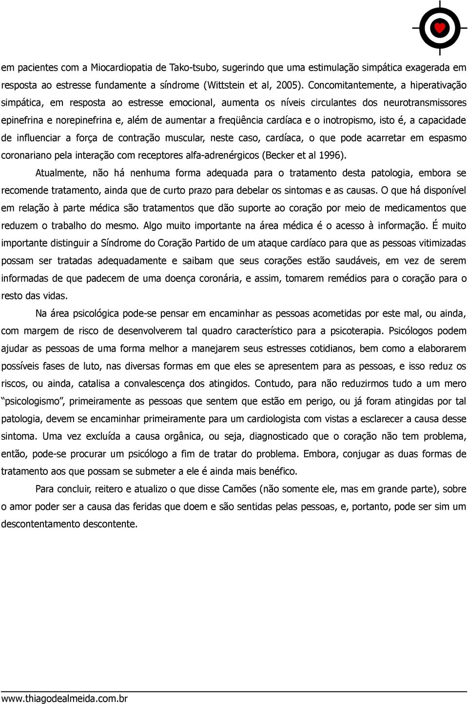 cardíaca e o inotropismo, isto é, a capacidade de influenciar a força de contração muscular, neste caso, cardíaca, o que pode acarretar em espasmo coronariano pela interação com receptores