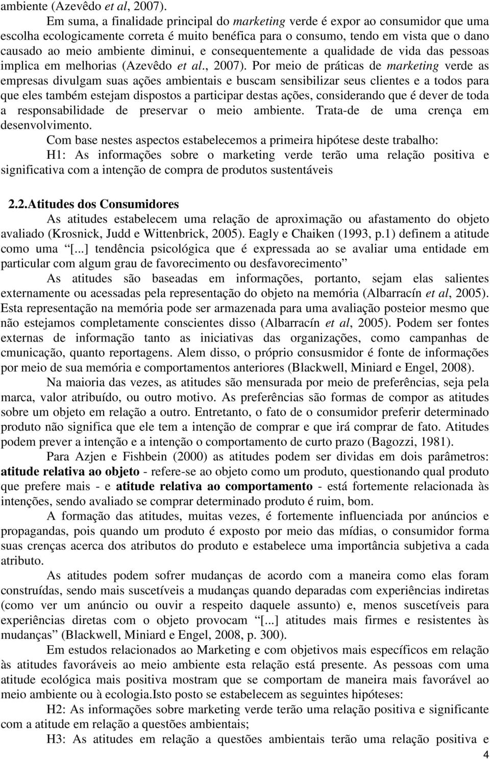 diminui, e consequentemente a qualidade de vida das pessoas implica em melhorias (Azevêdo et al., 2007).