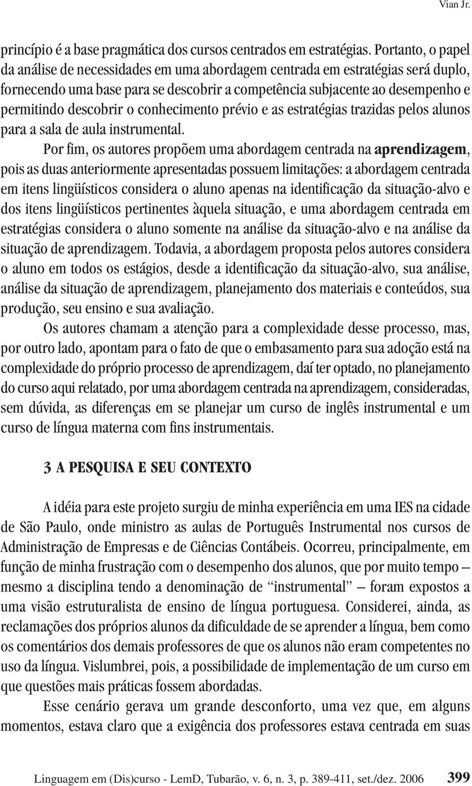 conhecimento prévio e as estratégias trazidas pelos alunos para a sala de aula instrumental.