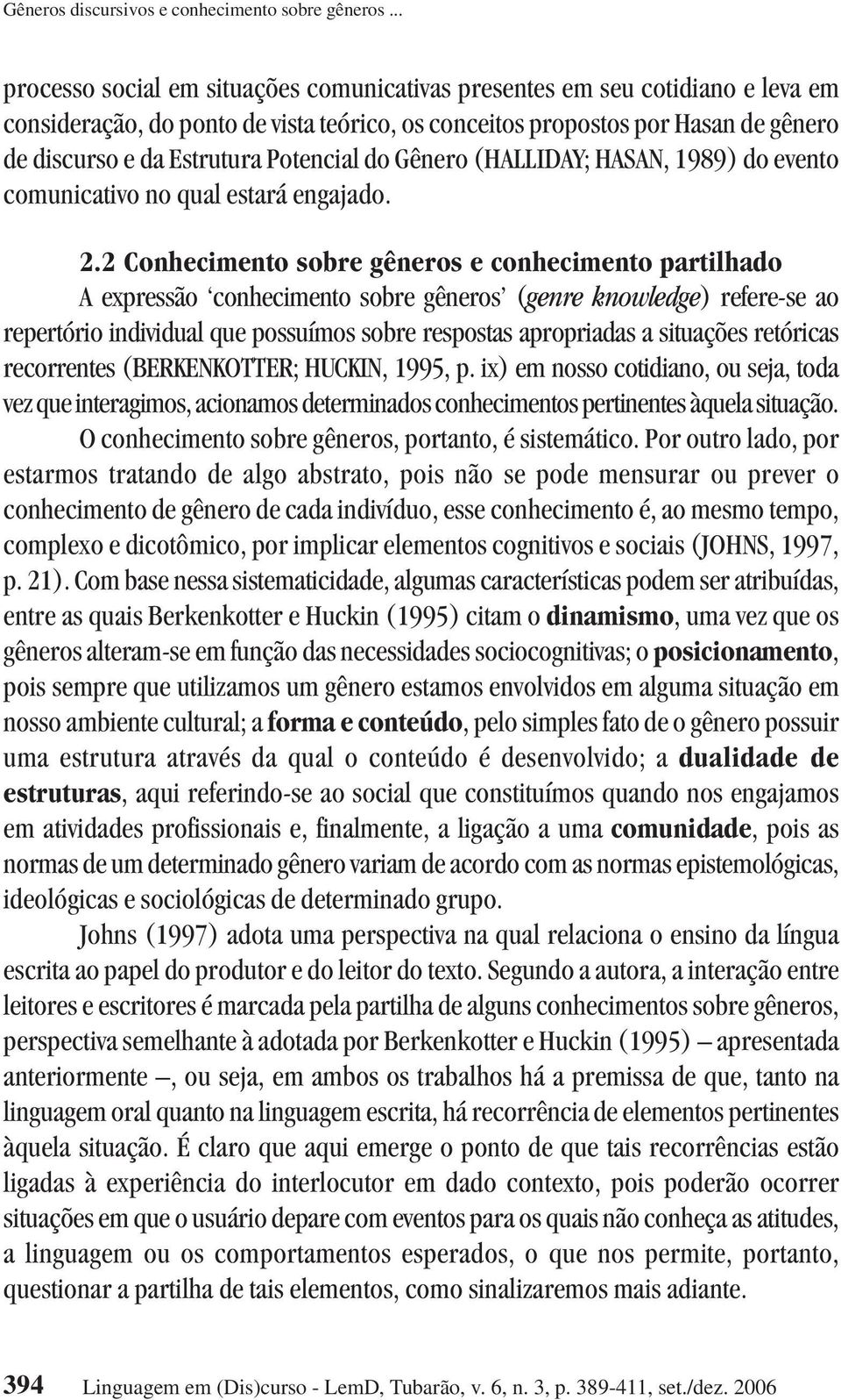 Potencial do Gênero (HALLIDAY; HASAN, 1989) do evento comunicativo no qual estará engajado. 2.