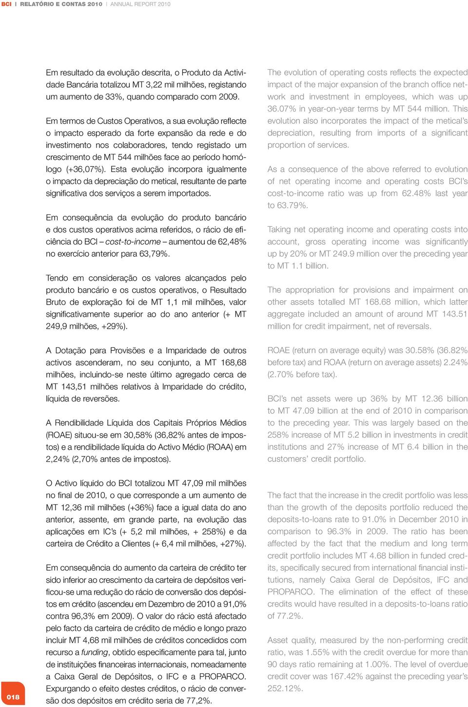 ao período homólogo (+36,07%). Esta evolução incorpora igualmente o impacto da depreciação do metical, resultante de parte significativa dos serviços a serem importados.