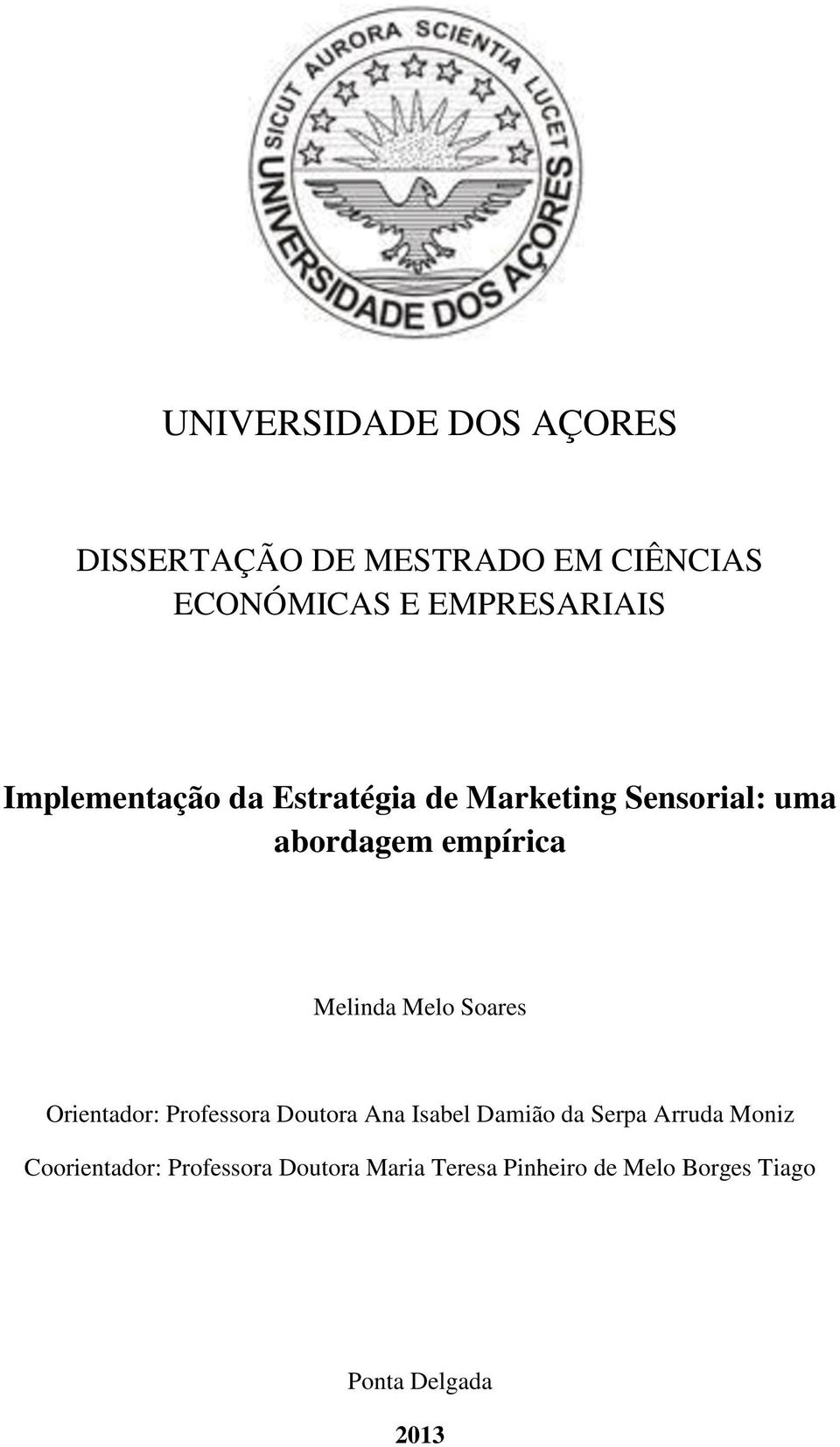 Melo Soares Orientador: Professora Doutora Ana Isabel Damião da Serpa Arruda Moniz