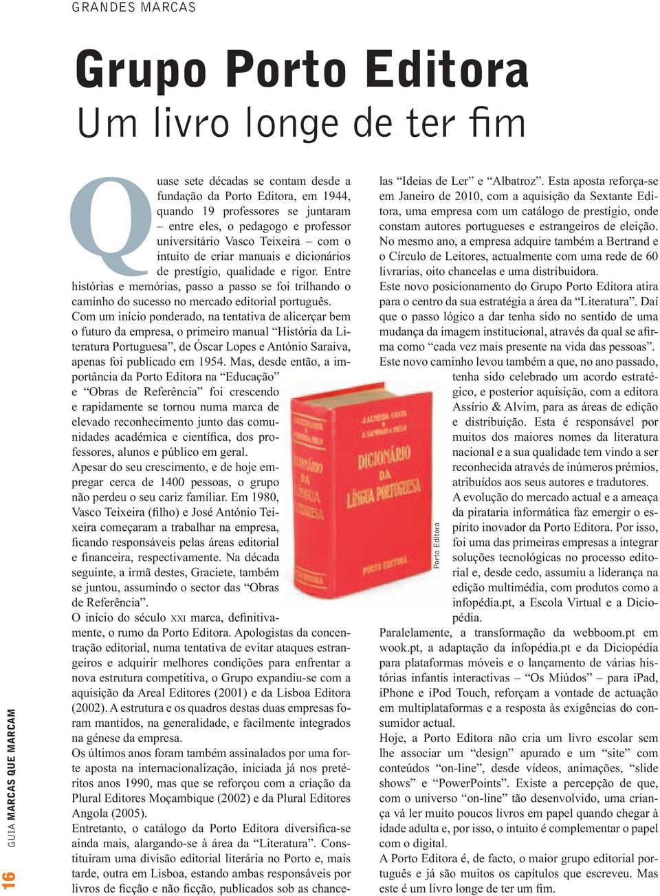 Entre histórias e memórias, passo a passo se foi trilhando o caminho do sucesso no mercado editorial português.