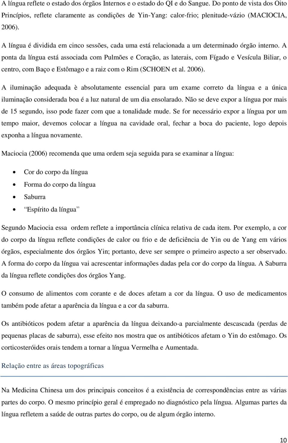 A língua é dividida em cinco sessões, cada uma está relacionada a um determinado órgão interno.