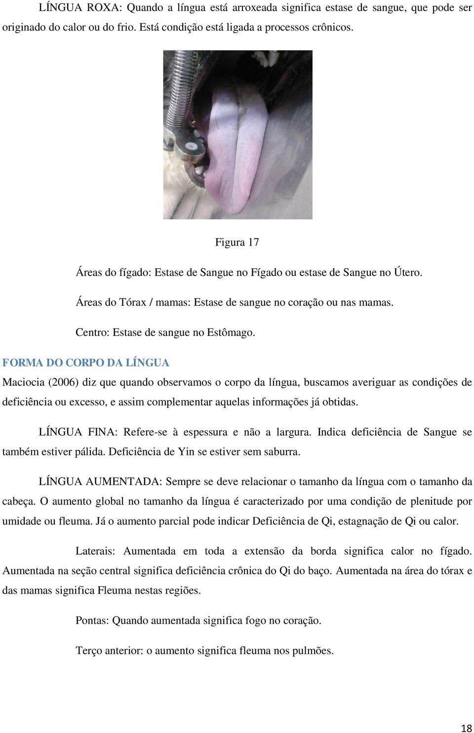 FORMA DO CORPO DA LÍNGUA Maciocia (2006) diz que quando observamos o corpo da língua, buscamos averiguar as condições de deficiência ou excesso, e assim complementar aquelas informações já obtidas.