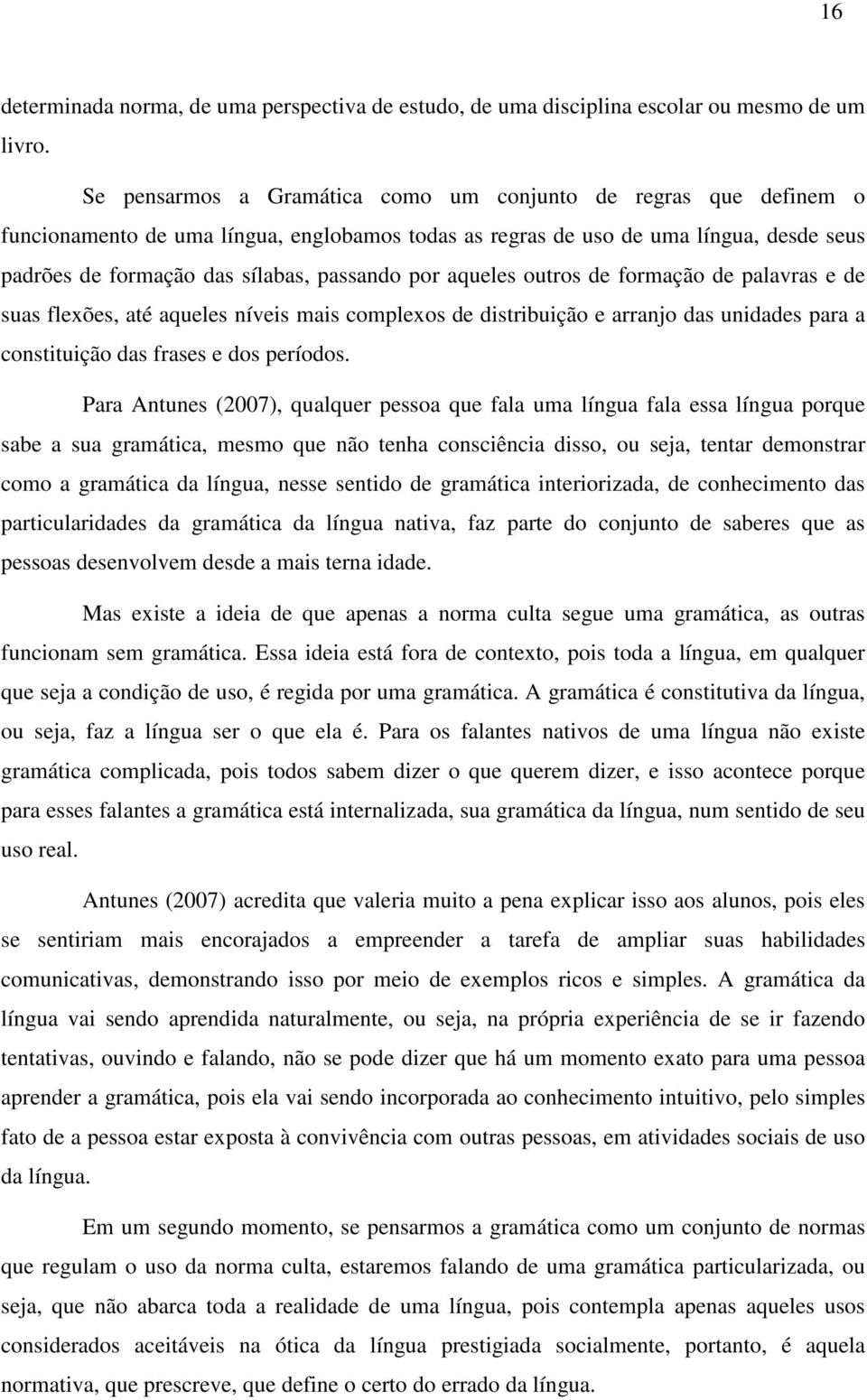 por aqueles outros de formação de palavras e de suas flexões, até aqueles níveis mais complexos de distribuição e arranjo das unidades para a constituição das frases e dos períodos.