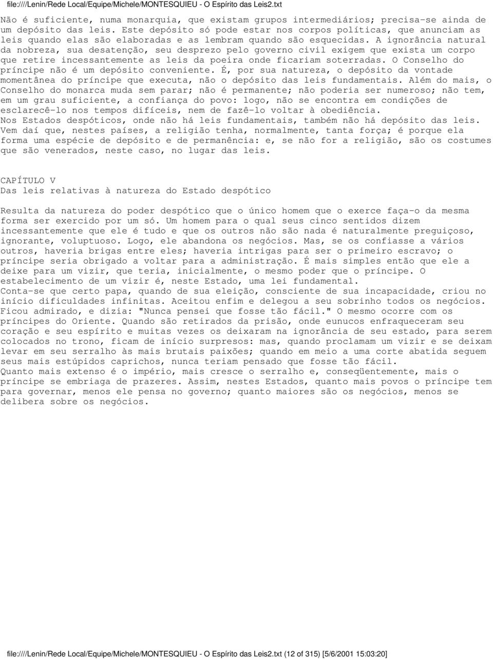 A ignorância natural da nobreza, sua desatenção, seu desprezo pelo governo civil exigem que exista um corpo que retire incessantemente as leis da poeira onde ficariam soterradas.