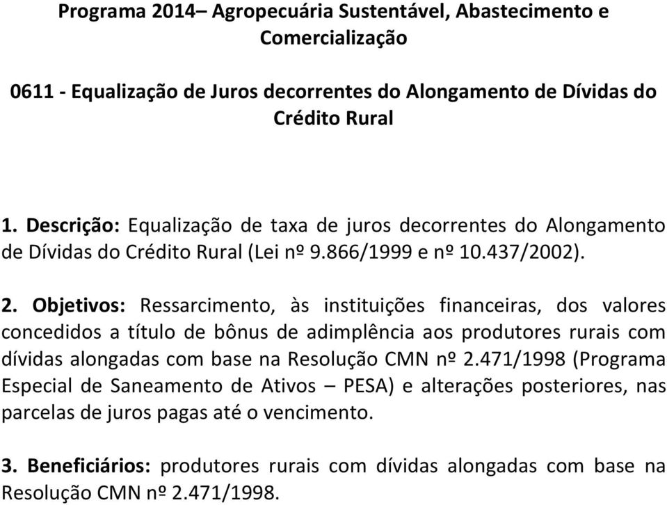 Objetivos: Ressarcimento, às instituições financeiras, dos valores concedidos a título de bônus de adimplência aos produtores rurais com dívidas alongadas com