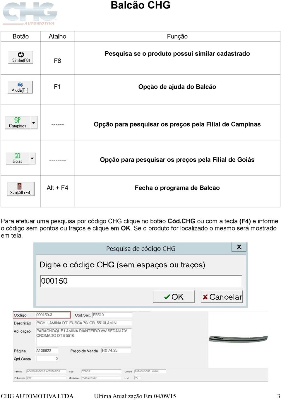 Balcão Para efetuar uma pesquisa por código CHG clique no botão Cód.