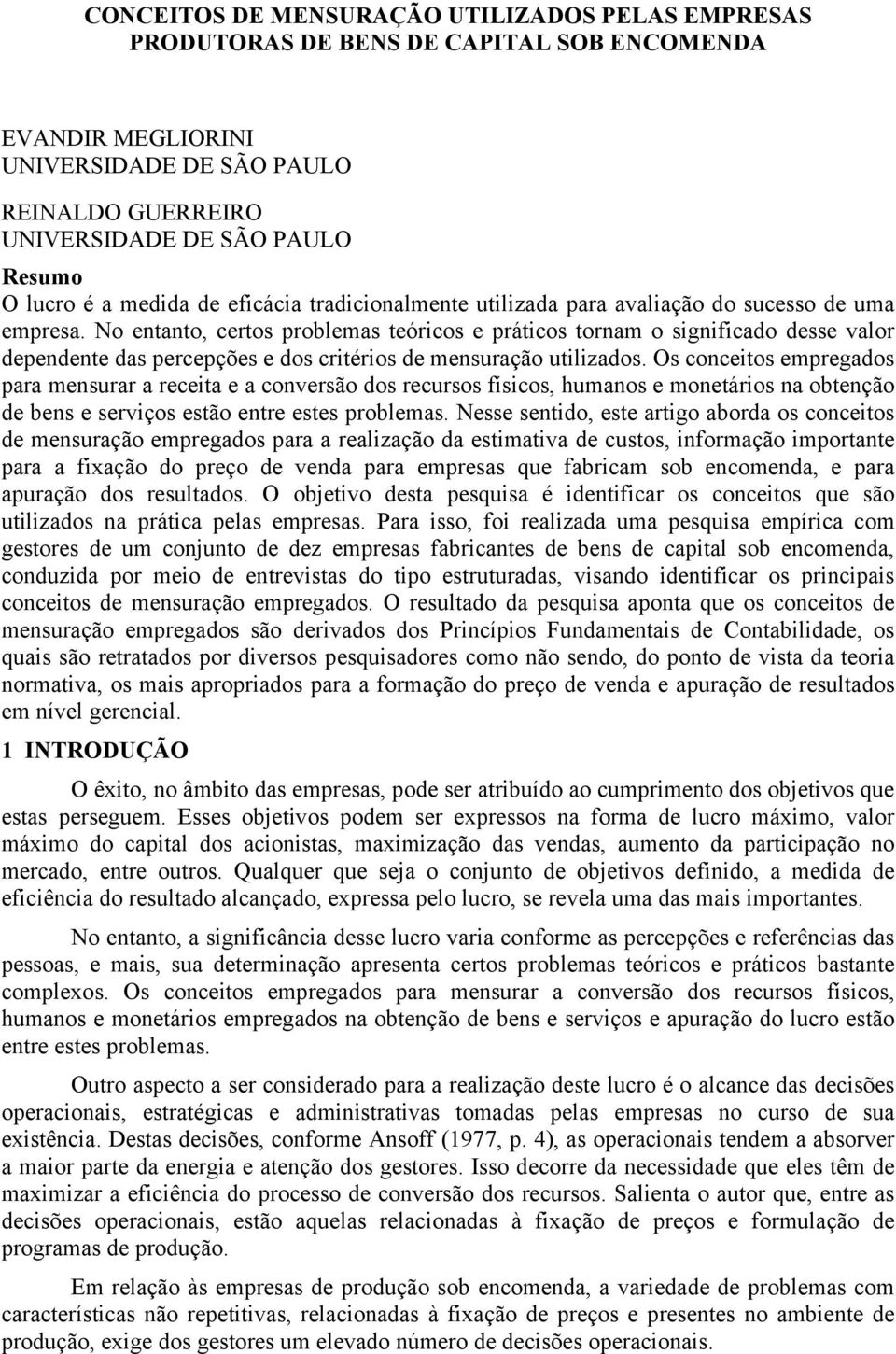 No entanto, certos problemas teóricos e práticos tornam o significado desse valor dependente das percepções e dos critérios de mensuração utilizados.