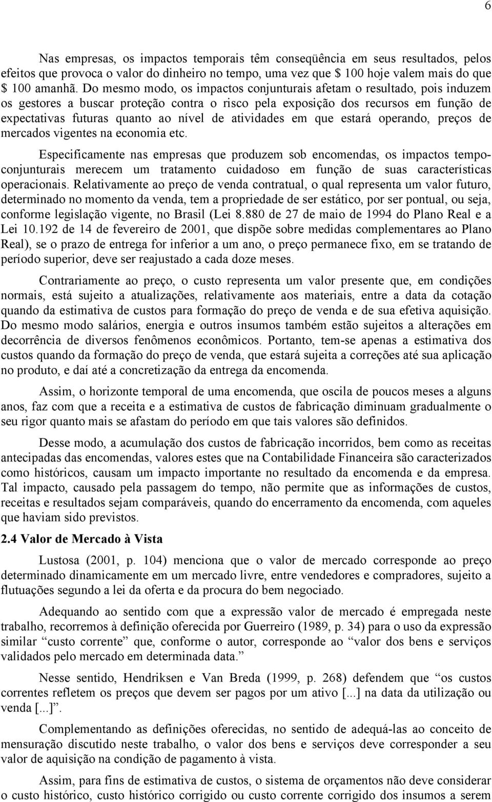 atividades em que estará operando, preços de mercados vigentes na economia etc.