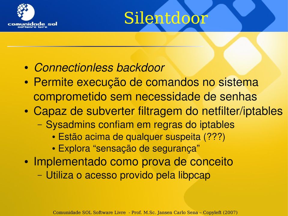 netfilter/iptables Sysadmins confiam em regras do iptables Estão acima de qualquer