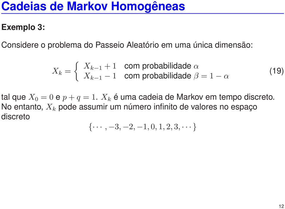 (19) tal que X 0 = 0 e p + q = 1. X k é uma cadeia de Markov em tempo discreto.