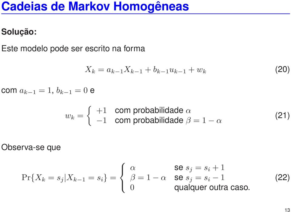 probabilidade α 1 com probabilidade β = 1 α (21) Observa-se que Pr{X k = s j X k