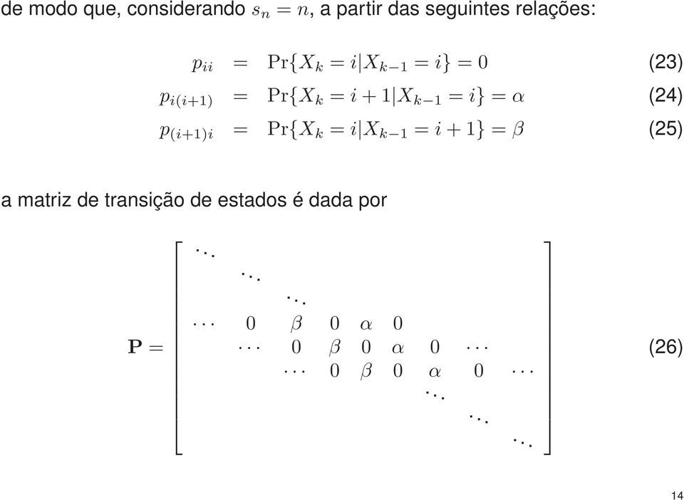 (24) p (i+1)i = Pr{X k = i X k 1 = i + 1} = β (25) a matriz de transição de