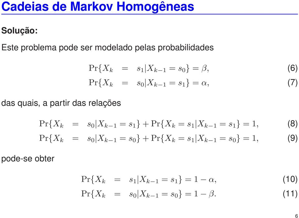 X k 1 = s 1 } + Pr{X k = s 1 X k 1 = s 1 } = 1, (8) Pr{X k = s 0 X k 1 = s 0 } + Pr{X k = s 1 X k 1 = s