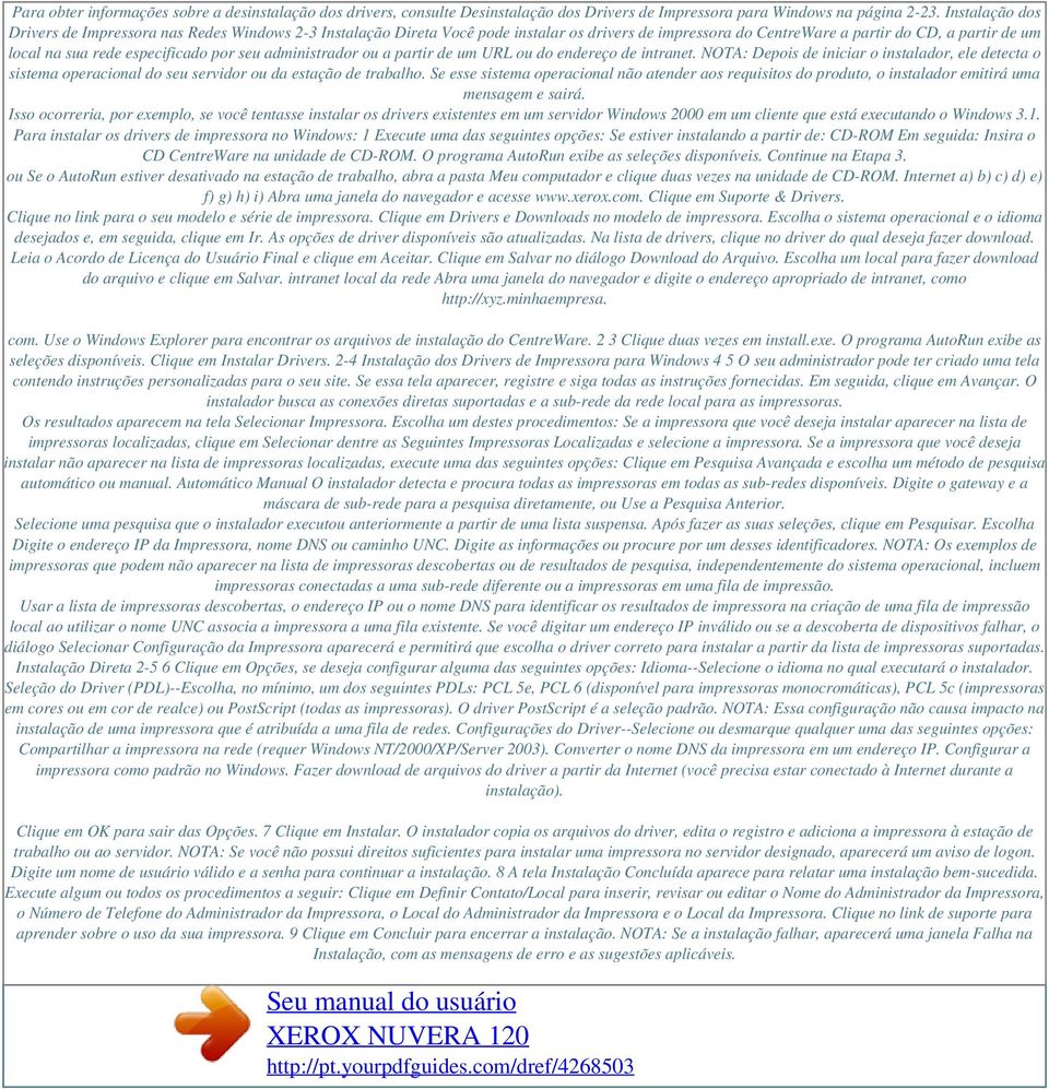 por seu administrador ou a partir de um URL ou do endereço de intranet. NOTA: Depois de iniciar o instalador, ele detecta o sistema operacional do seu servidor ou da estação de trabalho.