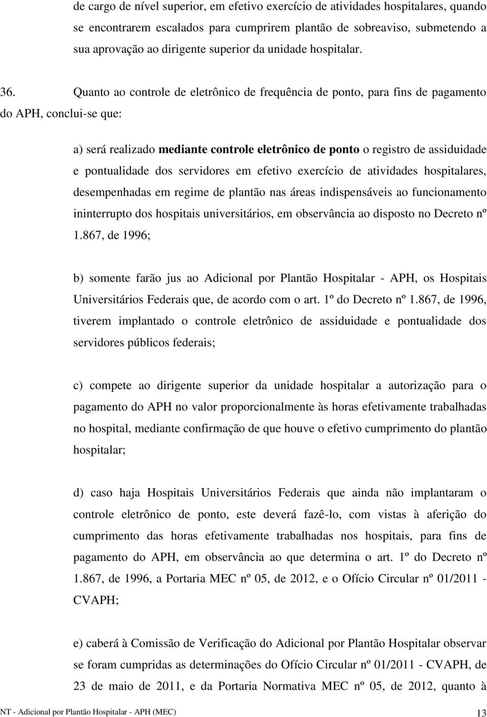 Quanto ao controle de eletrônico de frequência de ponto, para fins de pagamento do APH, conclui-se que: a) será realizado mediante controle eletrônico de ponto o registro de assiduidade e