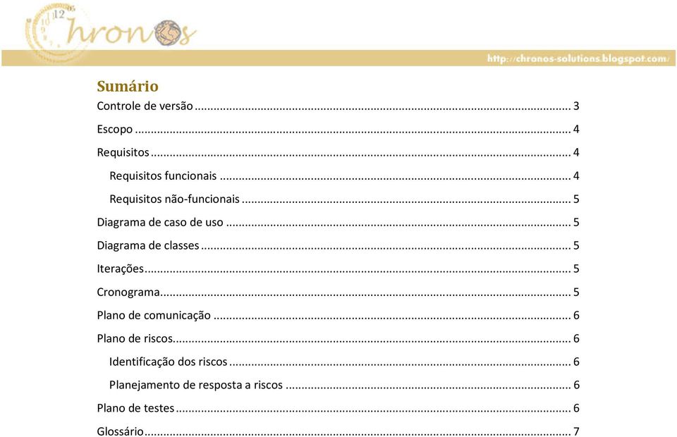 .. 5 Iterações... 5 Cronograma... 5 Plano de comunicação... 6 Plano de riscos.