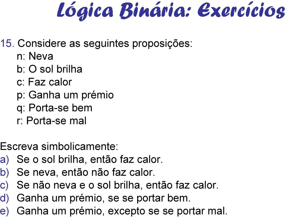 faz calor. b) Se neva, então não faz calor.