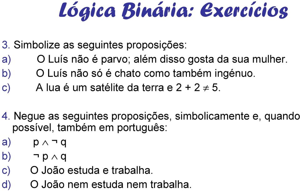 c) A lua é um satélite da terra e 2 + 2 5. 4.